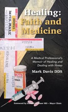 portada Healing: Faith and Medicine: A Medical Professional's Memoir of Healing and Dealing with Illness (in English)