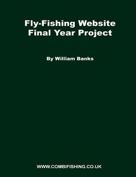 portada Fly-Fishing Website Final Year Project: What I did for my FYP project while studying at Staffs (en Inglés)