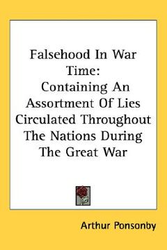 portada falsehood in war time: containing an assortment of lies circulated throughout the nations during the great war (en Inglés)