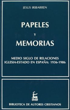 portada Papeles y memorias. Medio siglo de relaciones Iglesia-Estado en España: 1936-1986 (NORMAL) (in Spanish)