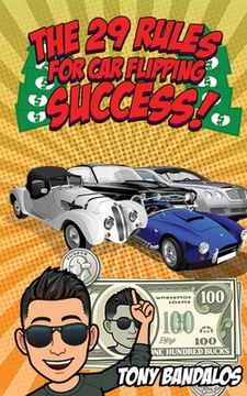 portada The 29 Rules for Car Flipping Success!: Your unfair-advantage from an underground car flipper. (en Inglés)