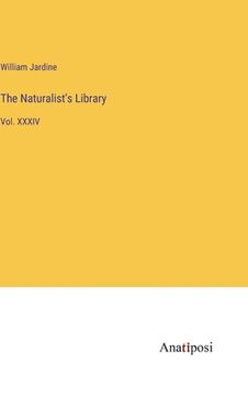 portada The Naturalist's Library: Vol. XXXIV