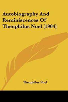 portada autobiography and reminiscences of theophilus noel (1904) (en Inglés)
