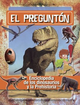 portada El: Pregunton. Enciclopedia de los Dinosaurios y la Prehistoria