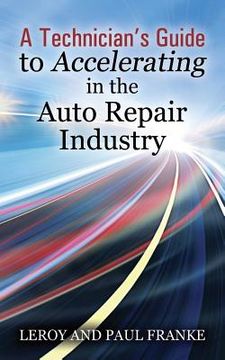 portada A Technician's Guide to Accelerating in the Auto Repair Industry (in English)