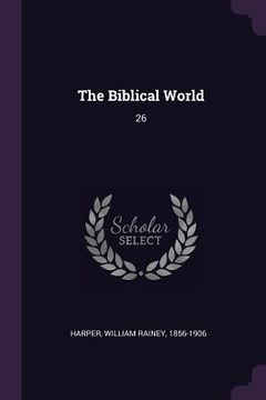 portada The Biblical World: 26 (in English)