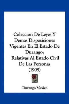 portada Coleccion de Leyes y Demas Disposiciones Vigentes en el Estado de Durango: Relativas al Estado Civil de las Personas (1905) (in Spanish)