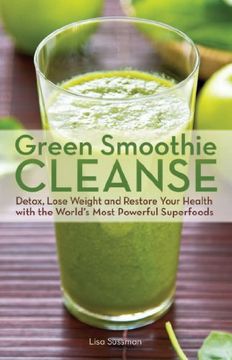 portada Green Smoothie Cleanse: Detox, Lose Weight and Maximize Good Health with the World's Most Powerful Superfoods