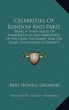 portada celebrities of london and paris: being a third series of reminiscences and anecdotes of the camp, the court, and the clubs, containing a correct accou (in English)