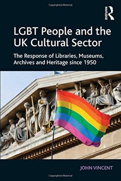 portada LGBT People and the UK Cultural Sector: The Response of Libraries, Museums, Archives and Heritage since 1950