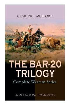 portada THE BAR-20 TRILOGY - Complete Western Series: Bar-20 + Bar-20 Days + The Bar-20 Three: Wild Adventures of Cassidy and His Gang of Friends (en Inglés)