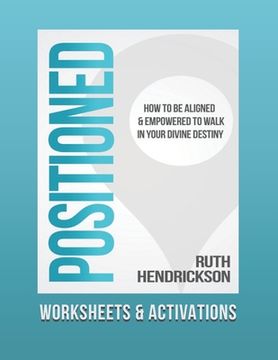 portada Positioned: Worksheets and Activations: How to Be Aligned and Empowered to Walk in Your Divine Destiny (en Inglés)