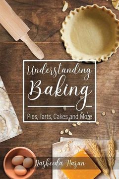 portada Understanding Baking: Pies, Tarts, Cakes and More (en Inglés)