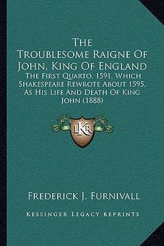 portada the troublesome raigne of john, king of england: the first quarto, 1591, which shakespeare rewrote about 1595, as his life and death of king john (188