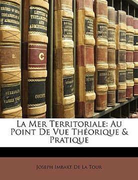 portada La Mer Territoriale: Au Point De Vue Théorique & Pratique (en Francés)