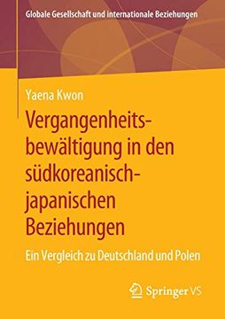 portada Vergangenheitsbewältigung in den Südkoreanisch-Japanischen Beziehungen: Ein Vergleich zu Deutschland und Polen (Globale Gesellschaft und Internationale Beziehungen) (in German)