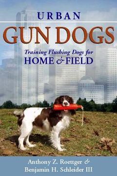 portada urban gun dogs: training flushing dogs for home and field (en Inglés)