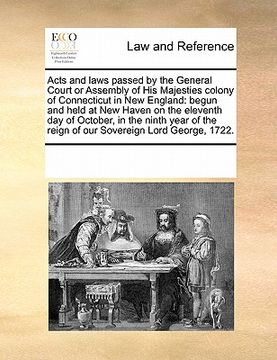 portada acts and laws passed by the general court or assembly of his majesties colony of connecticut in new england: begun and held at new haven on the eleven (in English)