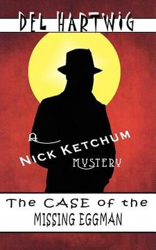 portada The Case of the Missing Eggman: A Nick Ketchum Mystery (en Inglés)