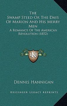 portada the swamp steed or the days of marion and his merry men: a romance of the american revolution (1852) (in English)