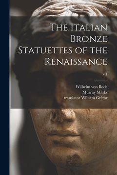 portada The Italian Bronze Statuettes of the Renaissance; v.1