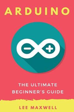 portada Arduino: The Ultimate Beginner's Guide (en Inglés)