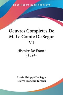 portada Oeuvres Completes De M. Le Comte De Segur V1: Histoire De France (1824) (en Francés)