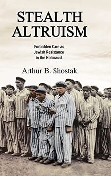 portada Stealth Altruism: Forbidden Care as Jewish Resistance in the Holocaust (en Inglés)