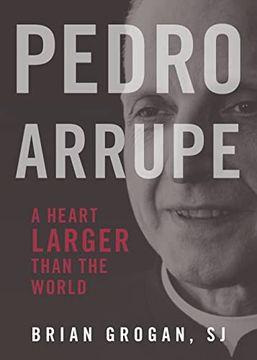 portada Pedro Arrupe: A Heart Larger Than the World (in English)