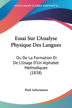portada Essai Sur L'Analyse Physique Des Langues: Ou De La Formation Et De L'Usage D'Un Alphabet Methodiques (1838) (en Francés)