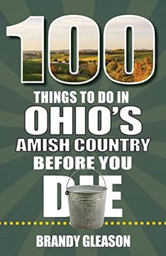 portada 100 Things to do in Ohio's Amish Country Before you die (100 Things to do Before you Die) (en Inglés)