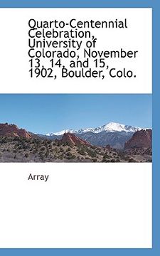 portada Quarto-Centennial Celebration, University of Colorado, November 13, 14, and 15, 1902, Boulder, Colo. 