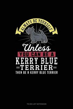 portada Always be Yourself Unless you can be a Kerry Blue Terrier Then be a Kerry Blue Terrier: To do List Not 