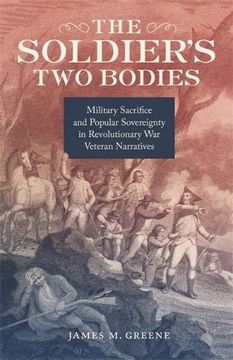 portada The Soldier's two Bodies: Military Sacrifice and Popular Sovereignty in Revolutionary war Veteran Narratives (en Inglés)