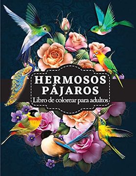 portada Hermosos Pájaros Libro de Colorear Para Adultos: Libro Para Colorear con Encantadoras Ilustraciones de Aves Para la Relajación y el Alivio del Estrés de los Adultos