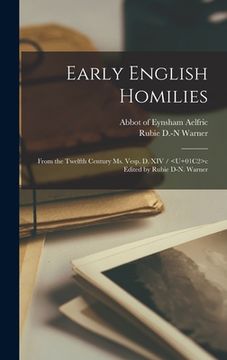 portada Early English Homilies: From the Twelfth Century Ms. Vesp. D. XIV / c Edited by Rubie D-N. Warner (en Inglés)