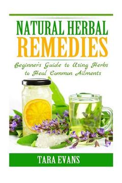 portada Natural Herbal Remedies: Beginner's Guide to Using Herbs to Heal Common Ailments (en Inglés)
