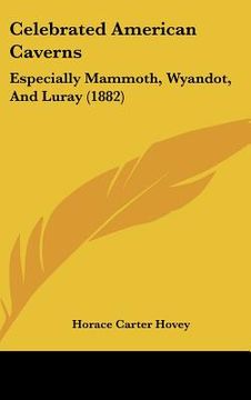 portada celebrated american caverns: especially mammoth, wyandot, and luray (1882)