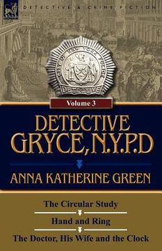portada detective gryce, n. y. p. d.: volume: 3-the circular study, hand and ring and the doctor, his wife and the clock (en Inglés)