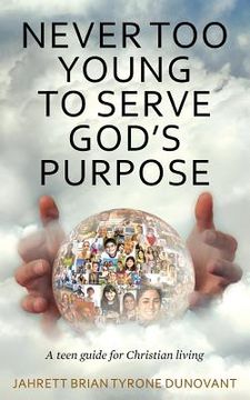 portada Never Too Young to Serve God's Purpose: A teen guide for Christian living (en Inglés)