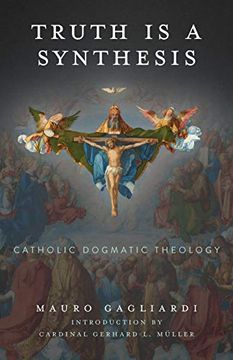 portada Truth is a Synthesis: Catholic Dogmatic Theology (en Inglés)