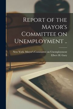 portada Report of the Mayor's Committee on Unemployment [microform] ..