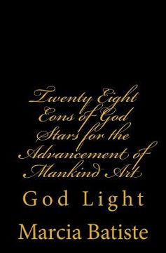 portada Twenty Eight Eons of God Stars for the Advancement of Mankind Art: God Light (en Inglés)