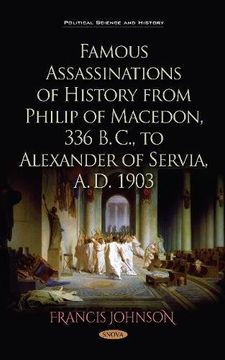 portada Famous Assassinations of History From Philip of Macedon, 336 b. C. , to Alexander of Servia, a. D. 1903 (Political Science and History) (en Inglés)