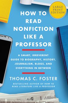 portada How to Read Nonfiction Like a Professor: A Smart, Irreverent Guide to Biography, History, Journalism, Blogs, and Everything in Between (en Inglés)