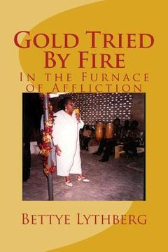 portada Gold Tried By Fire: In the Furnace of Affliction (en Inglés)
