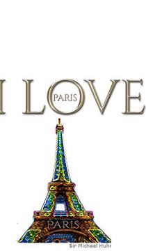 portada I Love Paris Eiffel Tower Creative Blank Journalsir Michael Huhn Designer Edition (in English)