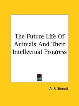 portada the future life of animals and their intellectual progress (en Inglés)