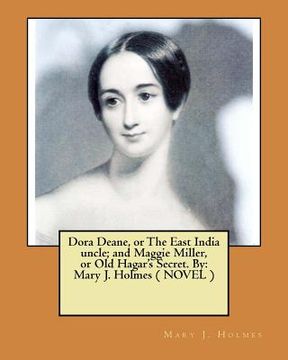 portada Dora Deane, or The East India uncle; and Maggie Miller, or Old Hagar's Secret. By: Mary J. Holmes ( NOVEL ) (en Inglés)