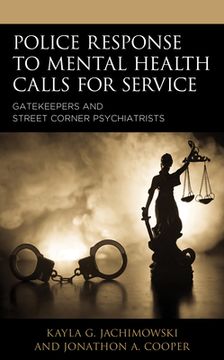 portada Police Response to Mental Health Calls for Service: Gatekeepers and Street Corner Psychiatrists (en Inglés)